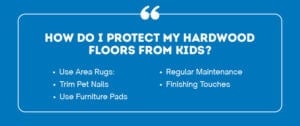 A graphic with the text "How Do I Protect My Hardwood Floors From Kids?"