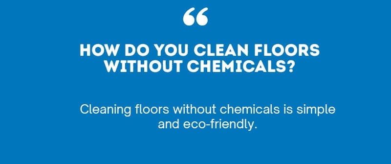 How Do You Clean Floors Without Chemicals?