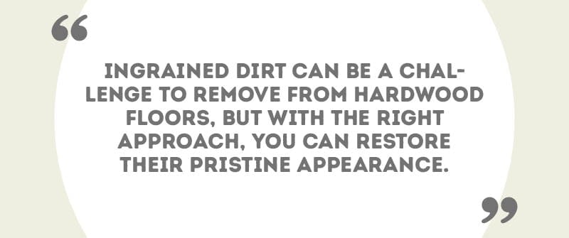 A graphic with the text "How Do You Remove Ingrained Dirt From Wood Floors with Wood Floor Cleaner?"
