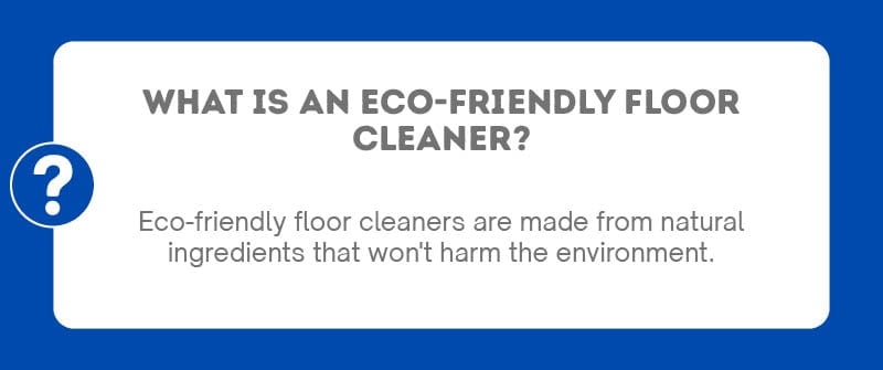 A graphic with the text "What Is An Eco-Friendly Floor Cleaner?"