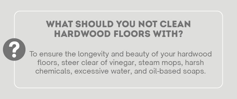 graphic asking, What Should You Not Clean Hardwood Floors With?